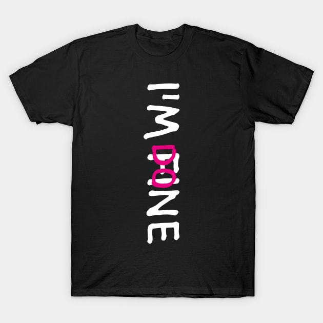 I'M FINE, I'M DONE (Funny Letter Print by INKYZONE) T-Shirt by Helen_graphic design